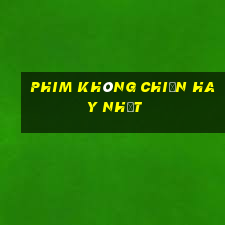 phim không chiến hay nhất