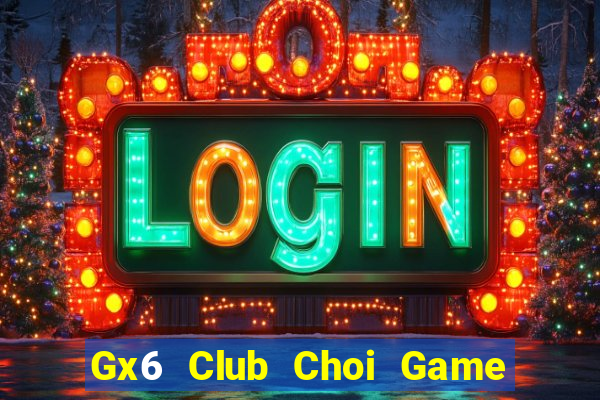 Gx6 Club Choi Game Đánh Bài