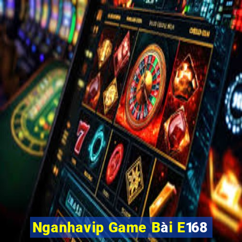 Nganhavip Game Bài E168