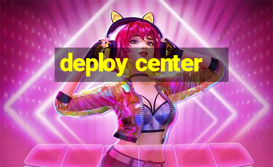 deploy center