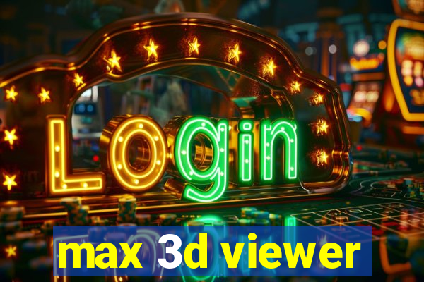 max 3d viewer