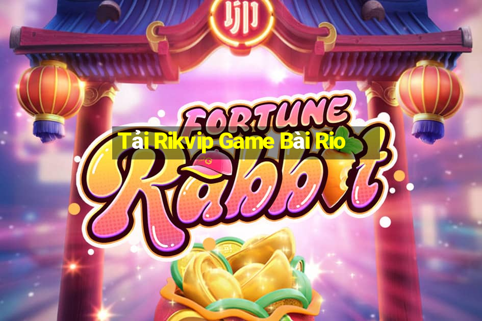 Tải Rikvip Game Bài Rio