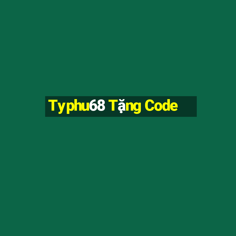 Typhu68 Tặng Code