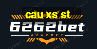 cau xs st