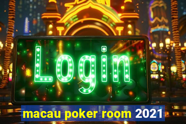 macau poker room 2021