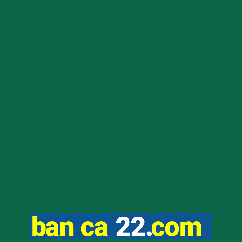 ban ca 22.com