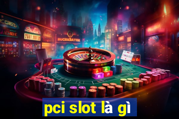 pci slot là gì