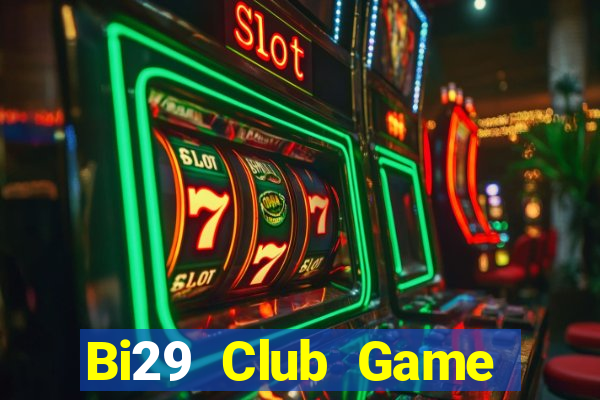 Bi29 Club Game Bài 1 Đổi 1