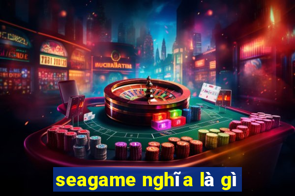 seagame nghĩa là gì