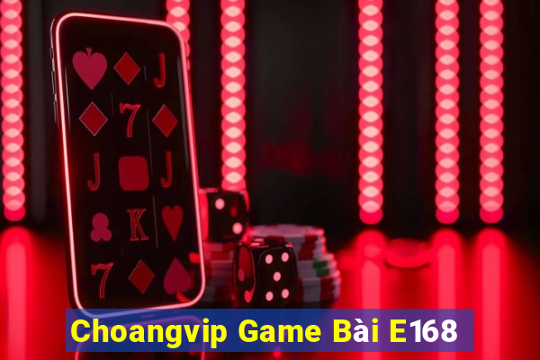 Choangvip Game Bài E168