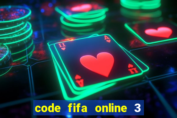 code fifa online 3 mới nhất