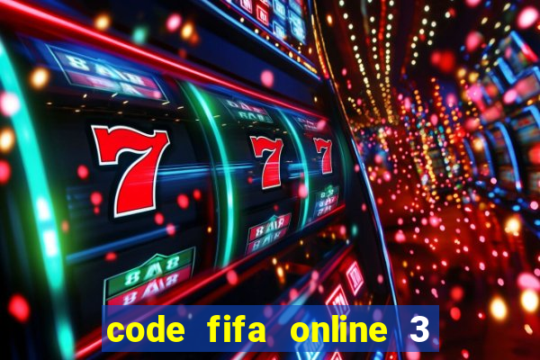 code fifa online 3 mới nhất