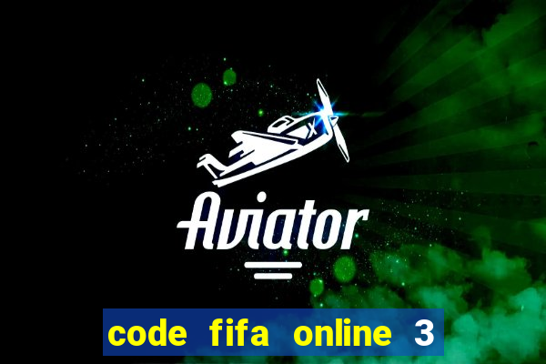 code fifa online 3 mới nhất