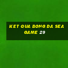 ket qua bong da seagame 29