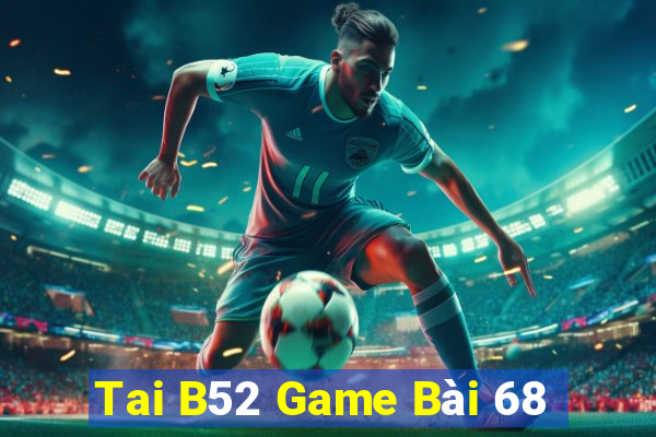 Tai B52 Game Bài 68