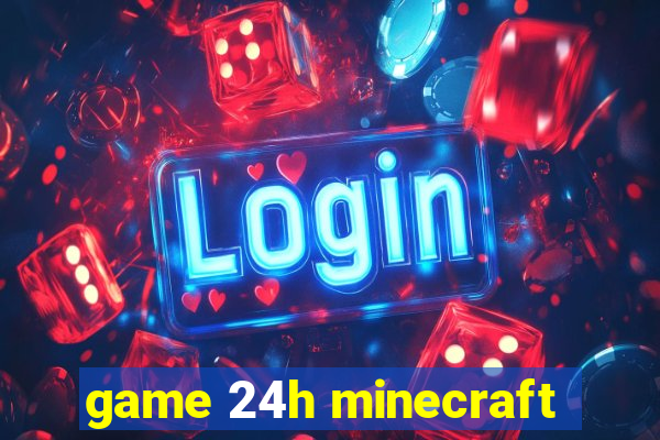 game 24h minecraft