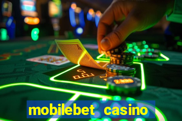 mobilebet casino live casino