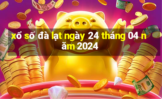 xổ số đà lạt ngày 24 tháng 04 năm 2024