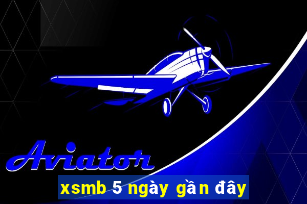 xsmb 5 ngày gần đây