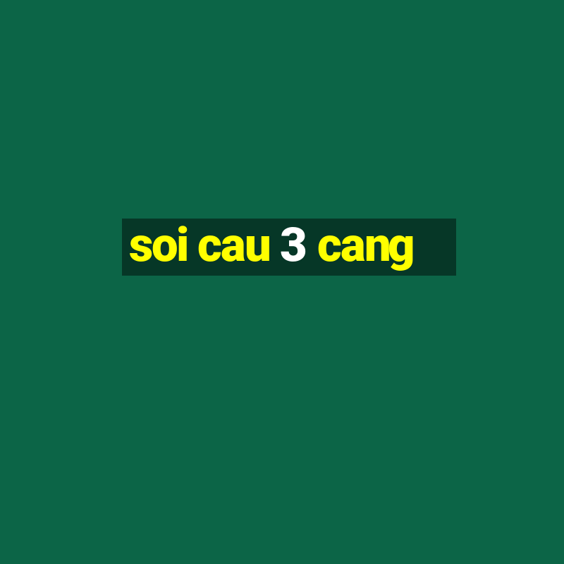 soi cau 3 cang