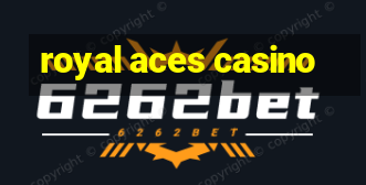 royal aces casino