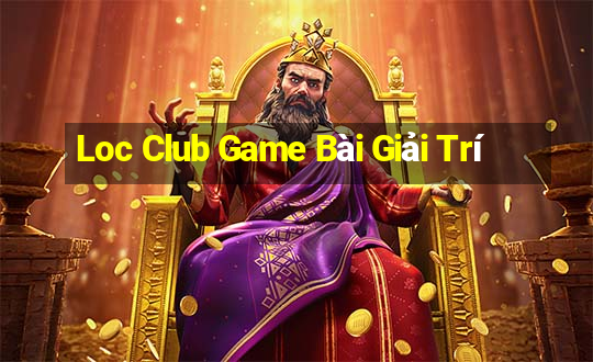 Loc Club Game Bài Giải Trí