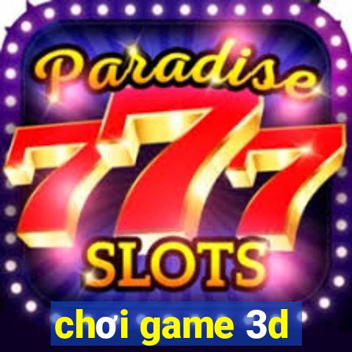 chơi game 3d