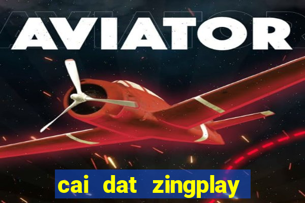 cai dat zingplay co tuong