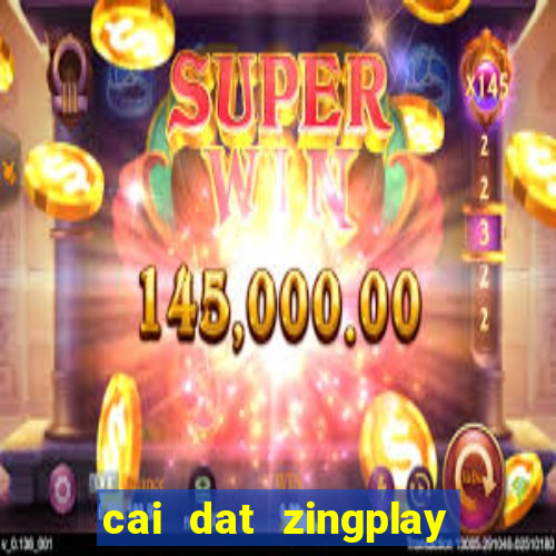 cai dat zingplay co tuong