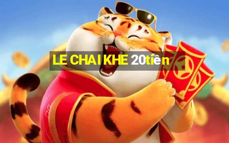 LE CHAI KHE 20tiền