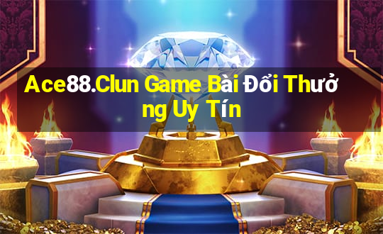 Ace88.Clun Game Bài Đổi Thưởng Uy Tín