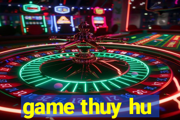 game thuy hu