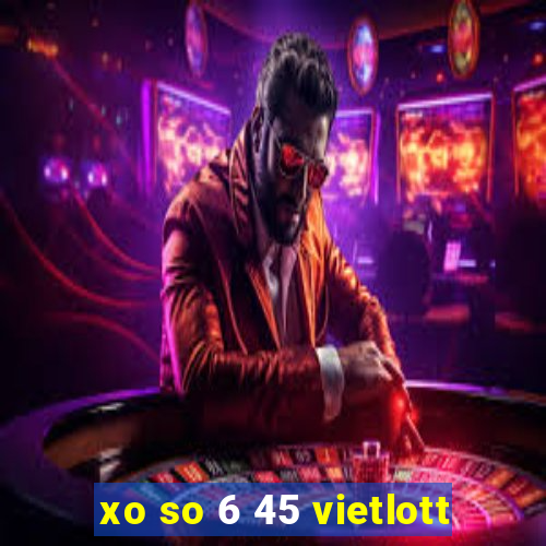 xo so 6 45 vietlott