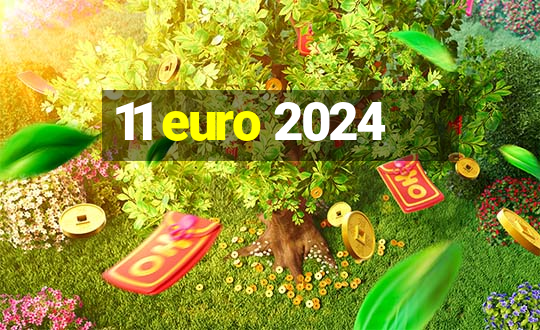 11 euro 2024