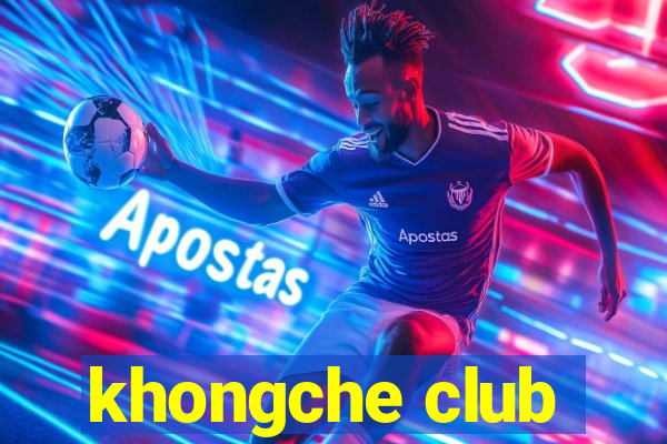 khongche club